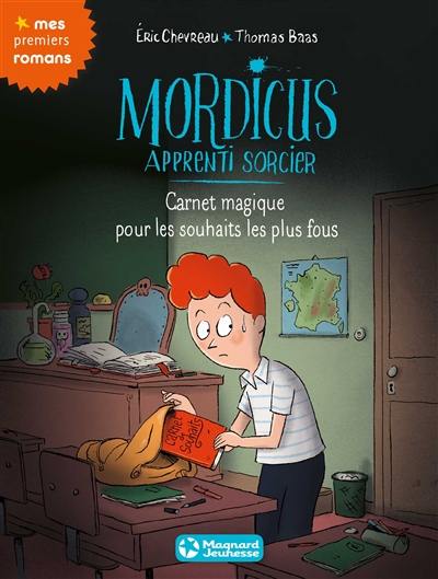 Mordicus, apprenti sorcier. Vol. 4. Carnet magique pour les souhaits les plus fous