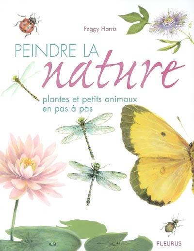 Peindre la nature : plantes et petits animaux en pas à pas