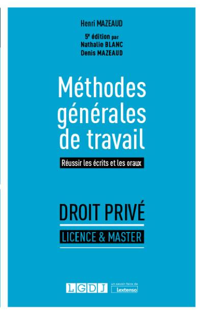 Méthodes générales de travail : réussir les écrits et les oraux : droit privé, licence & master