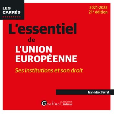 L'essentiel de l'Union européenne : ses institutions et son droit : 2021-2022