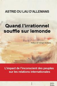 Quand l'irrationnel souffle sur le monde : l'impact de l'inconscient des peuples sur les relations internationales