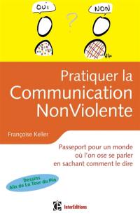 Pratiquer la communication non violente au quotidien : choisir d'être vrai et bienveillant avec soi et avec les autres