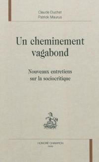 Un cheminement vagabond : nouveaux entretiens sur la sociocritique