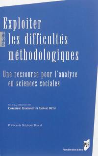 Exploiter les difficultés méthodologiques : une ressource pour l'analyse en sciences sociales