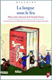 La langue sous le feu : mots, textes, discours de la Grande Guerre