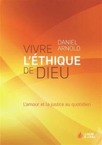 Vivre l'éthique de Dieu : l'amour et la justice au quotidien