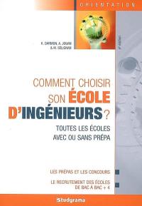 Comment choisir son école d'ingénieurs ? : toutes les écoles avec ou sans prépa