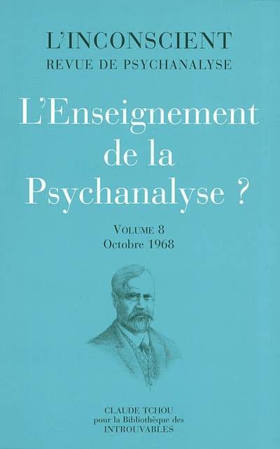 L'inconscient : revue de psychanalyse. Vol. 8. L'enseignement de la psychanalyse