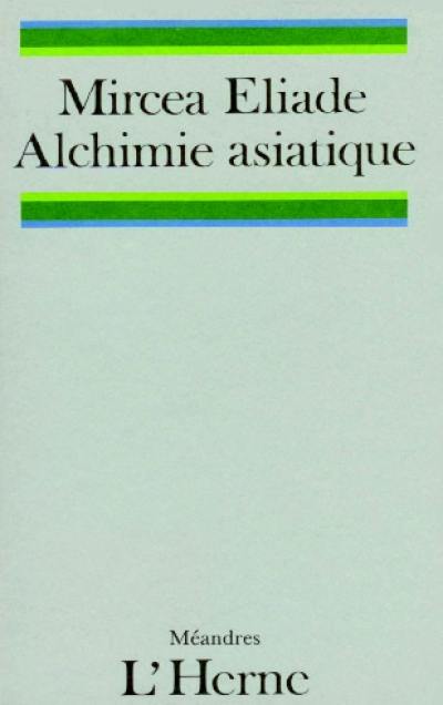 L'alchimie asiatique : l'alchimie chinoise et indienne. Le mythe de l'alchimie