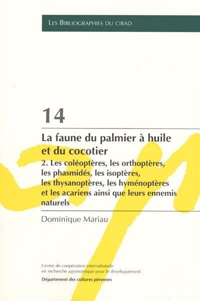 La faune du palmier à huile et du cocotier. Vol. 2. Les coléoptères, les orthoptères, les phasmidés, les isoptères, les thysanoptères, les hyménoptères et les acariens ainsi que leurs ennemis naturels