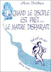 Quand le disciple est prêt... le maître disparaît : tout est en soi