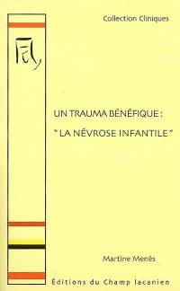 Un trauma bénéfique : la névrose infantile