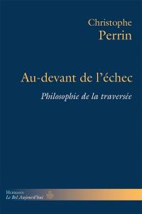 Au-devant de l'échec : philosophie de la traversée