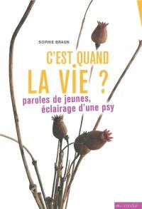 C'est quand la vie ? : paroles de jeunes, éclairage d'une psy