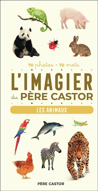 L'imagier du Père Castor : les animaux : 70 photos, 70 mots