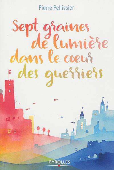 Sept graines de lumière dans le coeur des guerriers