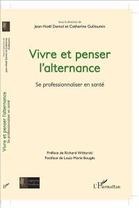 Vivre et penser l'alternance : se professionnaliser en santé