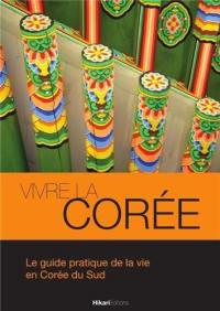 Vivre la Corée : le guide pratique de la vie en Corée du Sud