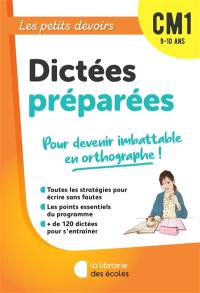 Dictées préparées CM1, 9-10 ans : pour devenir imbattable en orthographe !