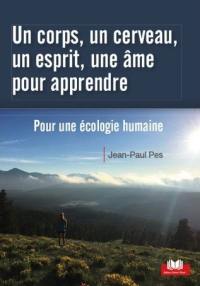 Un corps, un cerveau, un esprit, une âme pour apprendre : pour une écologie humaine