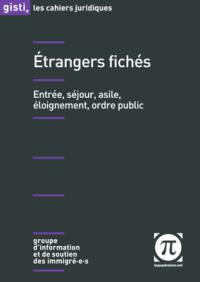 Etrangers fichés : entrée, séjour, asile, éloignement, ordre public