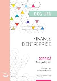 Finance d'entreprise, DCG UE6 : corrigé, cas pratiques : nouveau programme