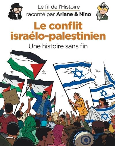 Le fil de l'histoire raconté par Ariane & Nino. Le conflit israélo-palestinien : une histoire sans fin