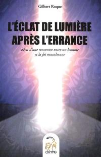 L'éclat de la lumière après l'errance : récit d'une rencontre entre un homme et la foi musulmane