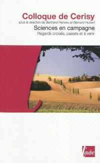 Sciences en campagne : regards croisés, passés et à venir : colloque de Cerisy, 2007