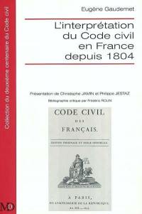 L'interprétation du code civil en France depuis 1804