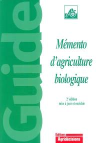 Mémento d'agriculture biologique : guide pratique à usage professionnel