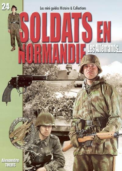 Soldats en Normandie : les Allemands : juin-août 1944