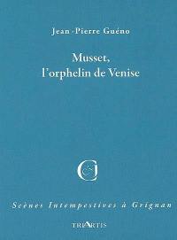 Musset, l'orphelin de Venise