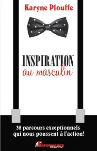 Inspiration au masculin : 38 parcours exceptionnels qui nous poussent à l'action