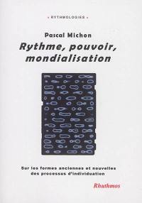 Rythme, pouvoir, mondialisation : sur les formes anciennes et nouvelles des processus d'individuation