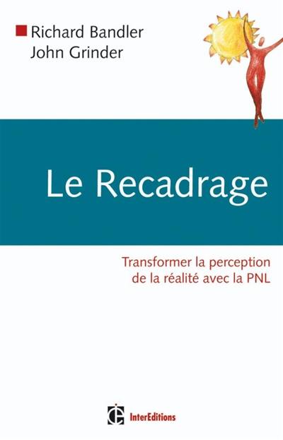 Le recadrage : transformer la perception de la réalité avec la PNL