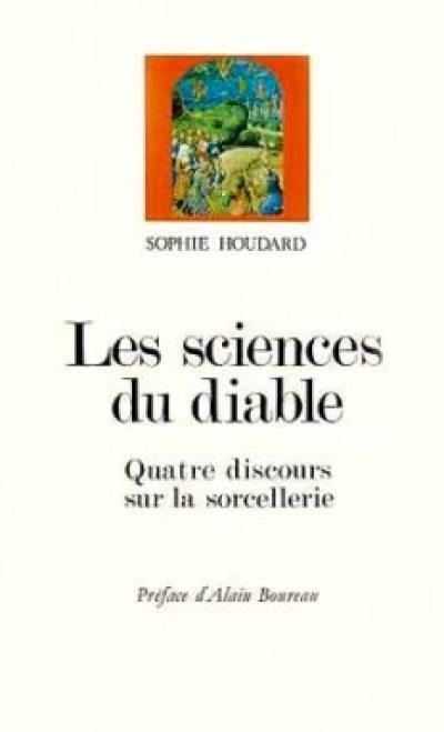 Les Sciences du diable : quatre discours sur la sorcellerie, 15e-17e siècle