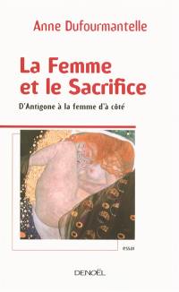 La femme et le sacrifice : d'Antigone à la femme d'à côté : essai