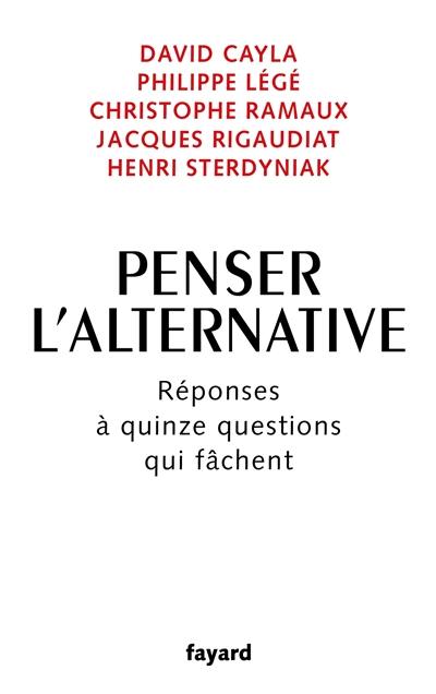 Penser l'alternative : réponses à quinze questions qui fâchent