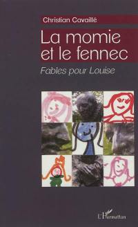 La momie et le fennec : fables pour Louise