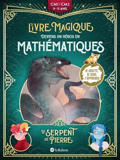 Le serpent de pierre : deviens un héros en mathématiques : CM1-CM2, 9-11 ans