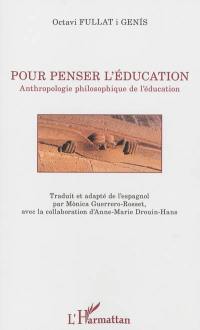 Pour penser l'éducation : anthropologie philosophique de l'éducation