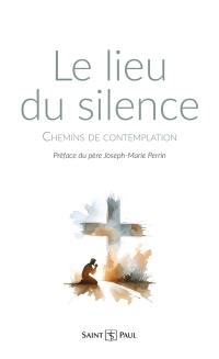 Le lieu du silence : chemins de contemplation