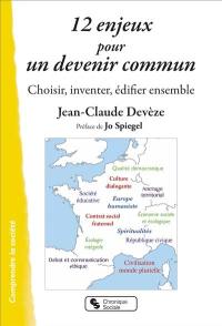 12 enjeux pour un devenir commun : choisir, inventer, édifier ensemble