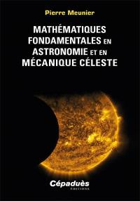 Mathématiques fondamentales en astronomie et en mécanique céleste