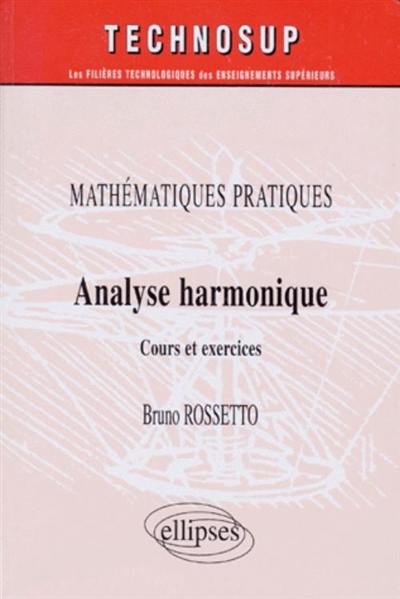 Analyse harmonique : mathématiques pratiques : cours et exercices