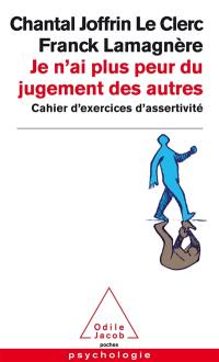 Je n'ai plus peur du jugement des autres : cahier d'exercices d'assertivité