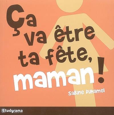 Ça va être ta fête, maman !