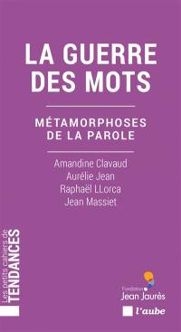 La guerre des mots : métamorphoses de la parole