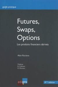 Futures, swaps, options : les produits financiers dérivés : guide pratique